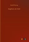 Siegfried, der Held - Rudolf Herzog - 9783752370287