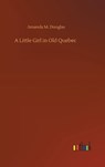 A Little Girl in Old Quebec - DOUGLAS,  Amanda M - 9783752371888
