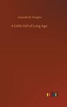 A Little Girl of Long Ago - DOUGLAS,  Amanda M - 9783752371901