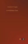 In Wild Rose Time - DOUGLAS,  Amanda M - 9783752383430