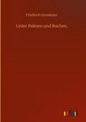 Unter Palmen und Buchen. - Friedrich Gerstacker - 9783752394696