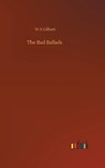 The Bad Ballads - GILBERT,  W S - 9783752405453