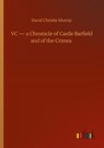 VC - a Chronicle of Castle Barfield and of the Crimea - David Christie Murray - 9783752411256