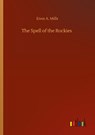 The Spell of the Rockies - Enos A Mills - 9783752417210