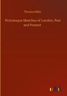 Picturesque Sketches of London, Past and Present - Thomas Miller - 9783752443011