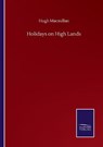 Holidays on High Lands - MACMILLAN,  Hugh - 9783752501162