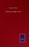 Holidays on High Lands - MACMILLAN,  Hugh - 9783752501179