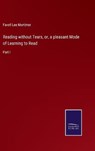 Reading without Tears, or, a pleasant Mode of Learning to Read - MORTIMER,  Favell Lee - 9783752555011