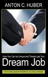 How You Can be Unique and Thereby get Your Dream Job - HUBER,  Anton C - 9783752606195
