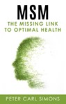 MSM - The Missing Link to Optimal Health - Peter Carl Simons - 9783752645255