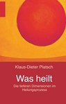 Was heilt - Klaus-Dieter Platsch - 9783752832457