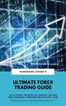 Ultimate Forex Trading Guide: With Forex Trading To Passive Income And Financial Freedom Within One Year (Workbook With Practical Strategies For Trading Foreign Exchange Including Detailed Chart Analy - HOMEMADE LOVING'S - 9783753148069