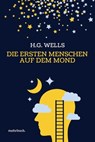 Die ersten Menschen auf dem Mond: Vollständige Ausgabe - H. G. Wells ; Herbert George Wells - 9783753198927