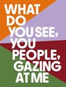 What Do You See, You People, Gazing At Me - John O'Doherty ; Sam Will ; Rose Eastwood - 9783753305011