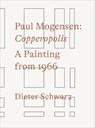 Paul Mogensen. Copperopolis. A Painting from 1966 - Dieter Schwarz - 9783753307305