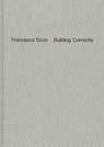 Francesca Torzo. Building Correctly - Carlo Menon ; Iwan Strauven - 9783753308531