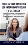 Successfully Mastering Job Interviews Through 3-D Strategy - HUBER,  Anton C - 9783753496498