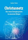 Christusnetz - Das neue Energiesystem in unserem Körper - Sabine Skala - 9783754137109