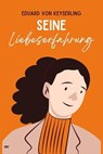 Seine Liebeserfahrung - Eduard von Keyserling - 9783754188255
