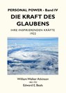 Die Kraft des Glaubens - William Walker Atkinson ; Edward E Beals - 9783754303603