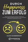Durch Happiness zum Erfolg - Klaus Schwarzkopf ; Sabine Walter ; Sarah Cartsburg ; Andrea Anet Janik - 9783754602324