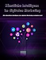 Künstliche Intelligenz im digitalen Marketing - Thekla Kreuss - 9783754961599