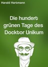 Die hundert grünen Tage des Docktor Unikum - Harald Hartmann - 9783754989210