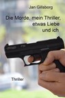 Die Morde, mein Thriller, etwas Liebe und ich - Jan Gillsborg - 9783754996058