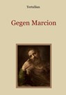 Gegen Marcion - Quintus Septimius Florens Tertullianus - 9783755780366