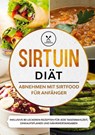 Sirtuin Diät: Abnehmen mit Sirtfood für Anfänger - Inklusive 80 leckeren Rezepten für jede Tagesmahlzeit, Einkaufsplaner und Nährwertangaben - Simple Cookbooks - 9783755782216