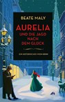 Aurelia und die Jagd nach dem Glück - Beate Maly - 9783755800132