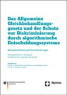 Das Allgemeine Gleichbehandlungsgesetz und der Schutz vor Diskriminierung durch algorithmische Entscheidungssysteme - Indra Spiecker ; Emanuel V. Towfigh - 9783756007493