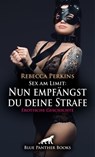 Sex am Limit: Nun empfängst du deine Strafe | Erotische Geschichte - Rebecca Perkins - 9783756114443
