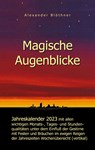 Magische Augenblicke - Jahreskalender 2023 mit allen wichtigen Monats-, Tages- und Stundenqualitäten unter dem Einfluss der Gestirne als Leseausgabe und Nachschlageversion mit vertikaler Wochenübersicht - Alexander Blöthner - 9783756241361