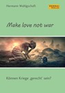 Make love not war! - Hermann Wohlgschaft - 9783756557028