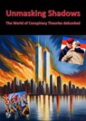 Unmasking Shadows - The World of Conspiracy Theories debunked - Nico Oelrichs - 9783756561452