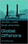Global Offshore - Michael J. Awe ; Silke Jahn-Awe - 9783756583829