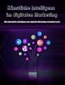 Künstliche Intelligenz im digitalen Marketing - Thekla Kreuss - 9783756593606