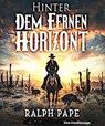 Hinter dem fernen Horizont - Ralph Pape - 9783756594368