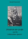 Friedrich der Große und die schlesischen Apostel - Harald Kunowski - 9783756883769