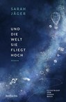 Und die Welt, sie fliegt hoch - Sarah Jäger - 9783757100070