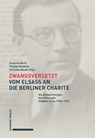 Zwangsversetzt - Vom Elsass an die Berliner Charité - Susanne Michl ; Thomas Beddies ; Christian Bonah - 9783757400262