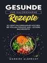 Gesunde und Kalorienarme Rezepte - Mareike Albrecht - 9783757505899