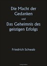 Die Macht der Gedanken und Das Geheimnis des geistigen Erfolgs - Friedrich Schwab - 9783757563615