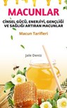 CİNSEL GÜCÜ, ENERJİYİ, GENÇLİĞİ VE SAĞLIĞI ARTIRAN MACUNLAR - Evde Afrodizyak Macun Yapma Tarifleri - Jale Deniz - 9783757585129