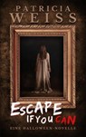 Escape If You Can - Patricia Weiss - 9783757588786