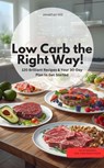 Low Carb the Right Way! 120 Brilliant Recipes & Your 30-Day Plan to Get Started - Jonathan Hill Jonathan Hill - 9783757589721