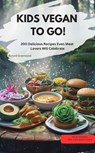 KIDS VEGAN TO GO! – 200 delicious recipes that even meat eaters will love - Richard Greenwood Richard Greenwood - 9783757590727