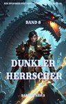 Dunkler Herrscher:Ein Epischer Fantasie LitRPG Drachen Roman (Band 8) - Barsem Neo.S - 9783757594077