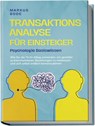 Transaktionsanalyse für Einsteiger - Psychologie Basiswissen: Wie Sie die TA im Alltag anwenden, um gezielter zu kommunizieren, Beziehungen zu verbessern und sich selbst endlich kennenzulernen - Markus Bode - 9783757601454